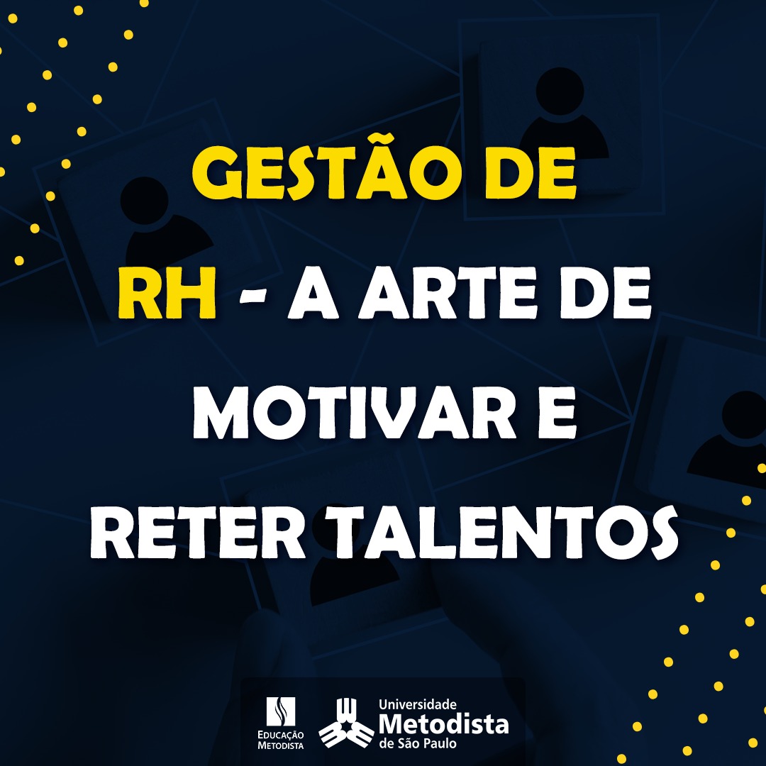 Gestão de RH A arte de motivar e reter talentos Universidade